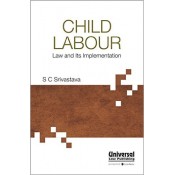 Universal's Child Labour Law and Its Implementation by S. C. Srivastava, 2017 Edition